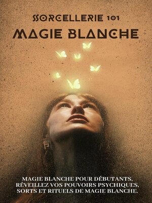 cover image of Sorcellerie 101--Magie blanche.  Initiation aux mystères de la magie blanche